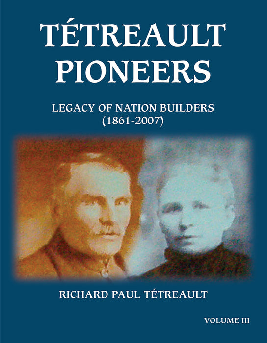 Tétreault Pioneers - Legacy of Nation Builders (1861-2007)