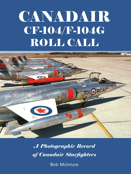 Canadair CF-104/F-104G Roll Call - A Photographic Record of Canadair Starfighters