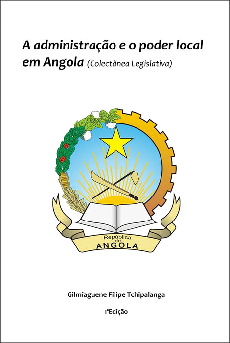 A administração e o poder local em Angola (coletânea legislativa), 1ªEd.