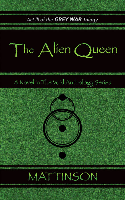 The Alien Queen: Act III of the Grey War Trilogy