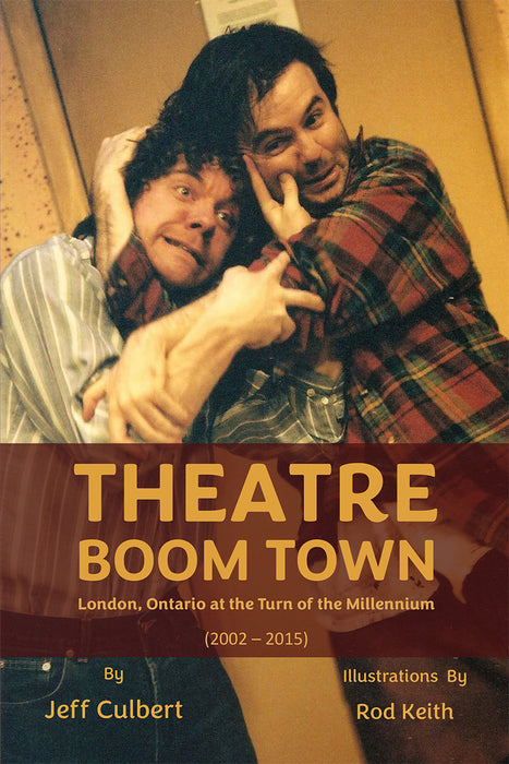 Theatre Boom Town : London, Ontario at the Turn of the Millennium