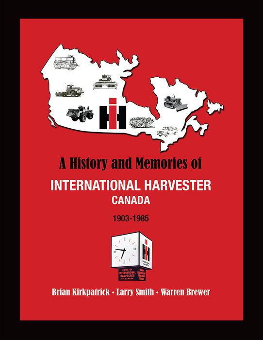 A History and Memories of International Harvester Canada 1903-1985