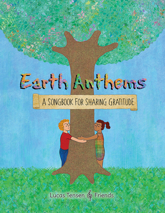 Earth Anthems: A Songbook for Sharing Gratitude