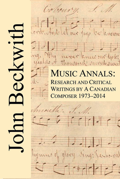 Music Annals: Research and Critical Writings By A Canadian Composer 1973-2014