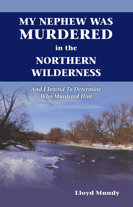 My Nephew Was Murdered in the Northern Wilderness And I Intend To Determine Who Murdered Him
