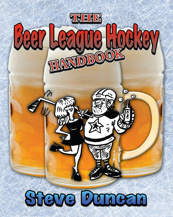 The Beer League Hockey Handbook